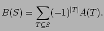 $\displaystyle B(S) = \sum_{T\subseteq S}(-1)^{\vert T\vert}A(T).$