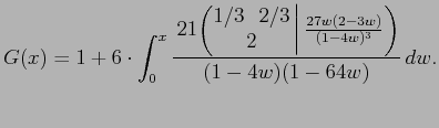 $\displaystyle G(x) = 1 + 6 \cdot \int_0^x \frac{ \,\pFq21{1/3}{2/
3}{2}
{\frac{27 w(2-3w)}{(1-4w)^3}}}{(1-4w)(1-64w)} \, dw.
$