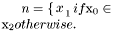 $ n = \begin{cases} x_{1} & \text{if $x_{0}\in\xI$} \\ x_{2} & \text{otherwise}. \end{cases} $