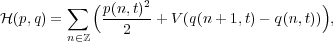          ∑  (p(n,t)2                     )
H (p,q) =        2   + V(q(n + 1,t) - q(n,t)),
        n∈ℤ
