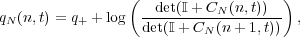                 (                   )
q (n,t) = q + log  --det(I+-CN-(n,t))-- ,
 N        +       det(I +CN (n + 1,t))
