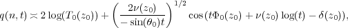                      (  2ν(z0)  )1∕2
q(n,t) ≍ 2log(T0(z0))+ --sin(θ0)t    cos(tΦ0(z0)+ ν(z0)log(t)- δ(z0)),
