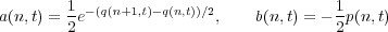        1  -(q(n+1,t)-q(n,t))∕2             1
a(n,t) = 2 e             ,    b(n,t) = -2 p(n,t)
