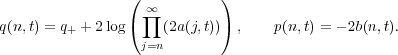                 (           )
                  ∞∏
q(n,t) = q+ + 2log(    (2a(j,t))) ,    p(n,t) = - 2b(n,t).
                  j=n
