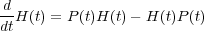 -dH (t) = P(t)H (t) - H(t)P (t)
dt

