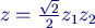 $ z=\tfrac{\sqrt{2}}2z_{1}z_{2}$