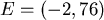 \bgroup\color{newcolor}$ E=(-2,76)$\egroup
