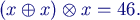 $\displaystyle (x\oplus x)\otimes x = 46.$