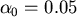 $ \alpha_{0}=0.05$