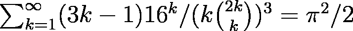 $\sum_{k=1}^\infty(3k-1)16^k/(k\binom{2k}k)^3=\pi^2/2$