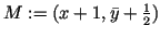 $ M:=(x+1,\bar{y}+\frac12)$