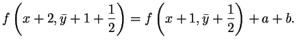 $\displaystyle f\left(x+2,\bar{y}+1+\frac12\right)=f\left(x+1,\bar{y}+\frac12\right)+a+b.
$