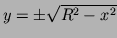 $ y=\pm\sqrt{R^2-x^2}$