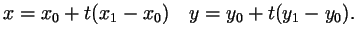 $\displaystyle x=x_0+t(x_1-x_0)\quad y=y_0+t(y_1-y_0).$