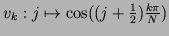 $ v_k:j\mapsto \cos((j+\frac12)\frac{k\pi}N)$