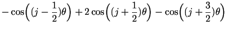 $\displaystyle -\cos\Bigl((j-\frac12)\th\Bigr)+2\cos\Bigl((j+\frac12)\th\Bigr)-\cos\Bigl((j+\frac{3}2)\th\Bigr)$