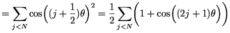 $\displaystyle = \sum_{j<N} \cos\Bigl((j+\frac12)\th\Bigr)^2 = \frac12 \sum_{j<N} \biggl(1+\cos\Bigl((2j+1)\th\Bigr)\biggr)$