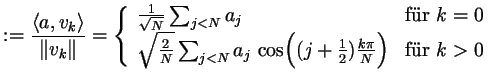 $\displaystyle :=\frac{\langle a,v_k\rangle}{\Vert v_k\Vert} =\left\{\begin{arra...
...\cos\Bigl((j+\frac12)\frac{k\pi}N\Bigr) &\text{f\uml ur }k>0 \end{array}\right.$