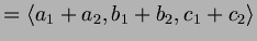 $\displaystyle = \langle a_1+a_2,b_1+b_2,c_1+c_2\rangle$