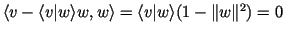 $ \langle v-\langle v\vert w\rangle w,w\rangle=\langle v\vert w\rangle(1-\Vert w\Vert^2)=0$