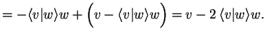 $\displaystyle = -\langle v\vert w\rangle w + \Bigl(v-\langle v\vert w\rangle w\Bigr) = v - 2\,\langle v\vert w\rangle w.$