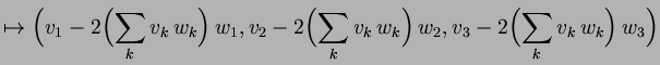 $\displaystyle \mapsto \Bigl(v_1 -2\Bigl(\sum_k v_k\,w_k\Bigr)\,w_1,v_2 -2\Bigl(\sum_k v_k\,w_k\Bigr)\,w_2, v_3 -2\Bigl(\sum_k v_k\,w_k\Bigr)\,w_3\Bigr)$