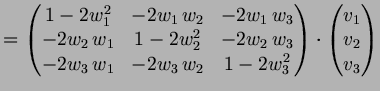 $\displaystyle = \begin{pmatrix}1-2w_1^2 & -2w_1\,w_2 & -2w_1\,w_3 \\ -2w_2\,w_1...
...2 & 1-2w_3^2 \end{pmatrix} \cdot \begin{pmatrix}v_1 \\ v_2 \\ v_3 \end{pmatrix}$