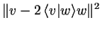 $\displaystyle \Vert v-2\,\langle v\vert w\rangle w\Vert^2$