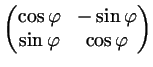 $\displaystyle \begin{pmatrix}
\cos\varphi & -\sin\varphi \\
\sin\varphi & \cos\varphi
\end{pmatrix}$