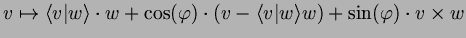 $\displaystyle v\mapsto \langle v\vert w\rangle\cdot w + \cos(\varphi )\cdot(v-\langle v\vert w\rangle w)
+ \sin(\varphi )\cdot v\times w
$