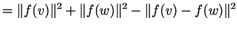 $\displaystyle = \Vert f(v)\Vert^2+\Vert f(w)\Vert^2-\Vert f(v)-f(w)\Vert^2$