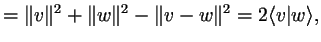 $\displaystyle = \Vert v\Vert^2+\Vert w\Vert^2-\Vert v-w\Vert^2 = 2\langle v\vert w\rangle,$