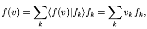 $\displaystyle f(v)=\sum_k \langle f(v)\vert f_k\rangle f_k=\sum_k v_k\,f_k,
$