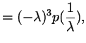 $\displaystyle = (-\lambda )^3 p(\frac1\lambda ),$