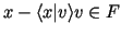 $ x-\langle x\vert v\rangle v\in F$