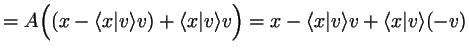 $\displaystyle = A\Bigl( ( x-\langle x\vert v\rangle v) + \langle x\vert v\rangle v \Bigr) = x-\langle x\vert v\rangle v + \langle x\vert v\rangle (-v)$