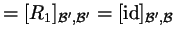 $\displaystyle =[R_1]_{\mathcal B',\mathcal B'}=[\operatorname{id}]_{\mathcal B',\mathcal B}$