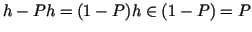 $ h-Ph=(1-P)h\in\Bild (1-P)=\Ker P$