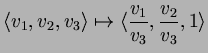 $\displaystyle \langle v_1,v_2,v_3\rangle\mapsto \langle \frac{v_1}{v_3},\frac{v_2}{v_3},1\rangle
$