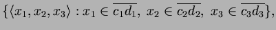 $\displaystyle \{\langle x_1,x_2,x_3 \rangle: x_1\in \overline{c_1d_1},\;
x_2\in \overline{c_2d_2},\;x_3\in\overline{c_3d_3}\},
$