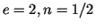 $ e=2,n=1/2$