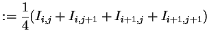 $\displaystyle :=\frac14(I_{i,j}+I_{i,j+1}+I_{i+1,j}+I_{i+1,j+1})$