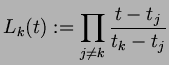 $\displaystyle L_k(t):=\prod_{j\ne k}\frac{t-t_j}{t_k-t_j}
$