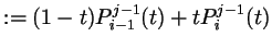 $\displaystyle := (1-t)P_{i-1}^{j-1}(t)+tP_{i}^{j-1}(t)$