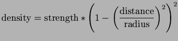 $\displaystyle \operatorname{density}
= \operatorname{strength}*\left(1-\left(\frac{\operatorname{distance}}{\operatorname{radius}}\right)^2\right)^2
$