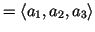 $ =\langle a_1,a_2,a_3\rangle$