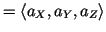 $ =\langle a_X,a_Y,a_Z\rangle$