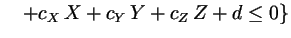 $\displaystyle \quad+ c_X\,X+c_Y\,Y+c_Z\,Z+d \leq 0 \}$