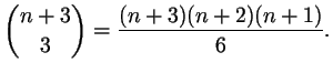 $\displaystyle \binom{n+3}{3}=\frac{(n+3)(n+2)(n+1)}{6}.
$