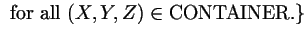 $\displaystyle \text{ for all }(X,Y,Z)\in\text{CONTAINER}. \}$